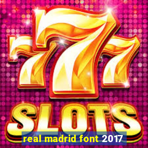 real madrid font 2017